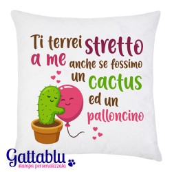 Federa per cuscino Ti terrei stretto a me anche se fossimo un cactus ed un palloncino! Dedica romantica per lui, San Valentino!