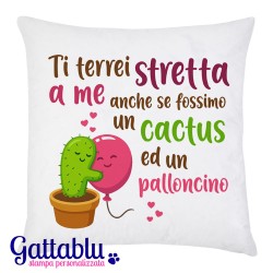 Federa per cuscino Ti terrei stretta a me anche se fossimo un cactus ed un palloncino! Dedica romantica per lei, San Valentino!
