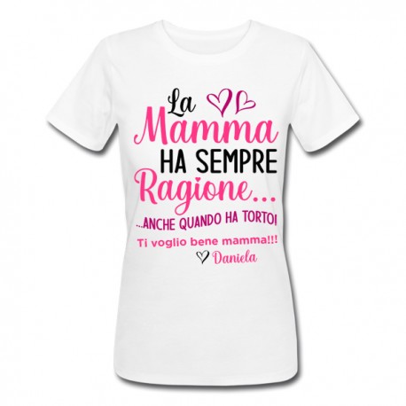 T-Shirt Maglietta Donna Mamma ha sempre ragione anche quando ha torto PERSONALIZZATA CON NOME FIGLIO O FIGLIA!