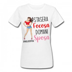T-Shirt Maglietta donna PROMO Stasera Focosa Domani Sposa Addio nubilato, personalizzata con hashtag!