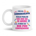 Tazza mug 11 oz Sono Una commercialista, risolvo Problemi Che Non sai di Avere, Divertente, Laurea economia! 