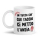 Tazza mug 11 oz In tutto ciò che faccio ci metto l'ansia! Divertente, personalizzabile con il tuo nome!