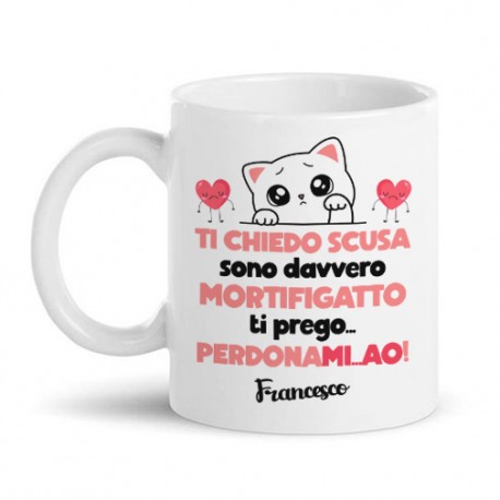 Tazza mug 11 oz Ti chiedo scusa, sono mortifigatto! Perdonami, miao! Gatto triste! Personalizzata con nome!