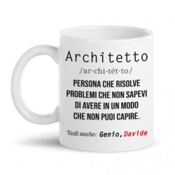 Tazza mug 11oz Architetto, risolve problemi che non sai di avere in modo che non puoi capire! Personalizzata con nome!