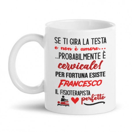 Tazza mug 11 oz Fisioterapista perfetto, personalizzata con nome! Se ti gira la testa non è amore, è cervicale! Divertente!