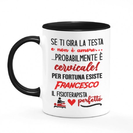 Tazza color mug 11 oz Fisioterapista perfetto, personalizzata con nome! Se ti gira la testa non è amore, è cervicale! Nera!