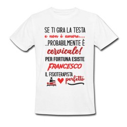 T-Shirt Maglietta Uomo Fisioterapista perfetto, personalizzata con nome! Se ti gira la testa non è amore, è cervicale!