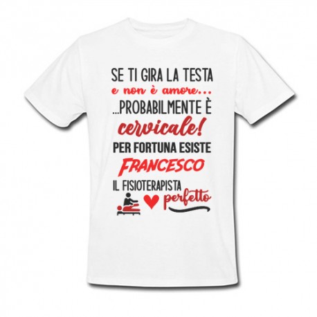 T-Shirt Maglietta Uomo Fisioterapista perfetto, personalizzata con nome! Se ti gira la testa non è amore, è cervicale!