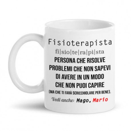 Tazza mug 11oz Fisioterapista, risolve problemi che non sai di avere in modo che non puoi capire! Personalizzata con nome!