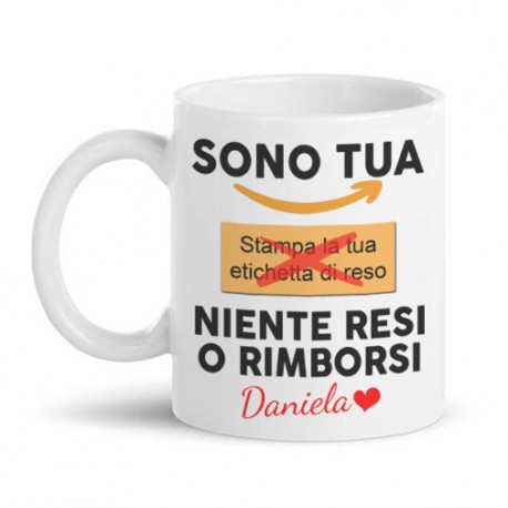 Tazza mug 11oz Sono tua niente resi o rimborsi, personalizzata con nome! Regalo divertente amore ti amo San Valentino!